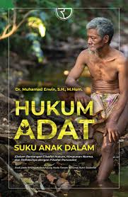 Cover Hukum adat suku anak dalam :  Dalam bentangan filsafat hukum, himpunan norma, dan refleksinya dengan filsafat pancasila / Muhamad Erwin