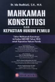 Cover Mahkamah Kostitusi dan kepastian hukum pemilu :  Tafsir Mahkamah Konstitusi terhadap UUD NRI Tahun 1945 untuk Kepastian Hukum Pemilu / Ida Budhiati