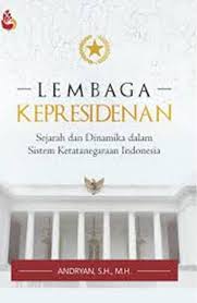 Cover Lembaga kepresidenan :  Sejarah dan dinamika dalam sistem ketatanegaraan Indonesia / Andryan