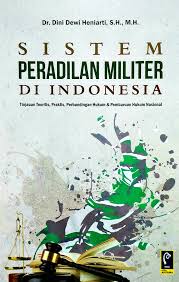 Cover Sistem Peradilan Militer di Indonesia :  Tinjauan Teoritis, Perbandingan Hukum & Pembaruan Hukum Nasional / Dini Dewi Heniarti