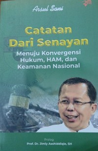 Cover Catatan dari Senayan :  Menuju Konvergensi Hukum, HAM, dan keamanan Sosial / Arsul Sani