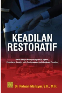 Cover Keadilan restoratif :  Relasi dengan budaya bangsa dan agama, pengaturan, praktik, serta pembaruannya pada Lembaga Peradilan / Ridwan Mansyur
