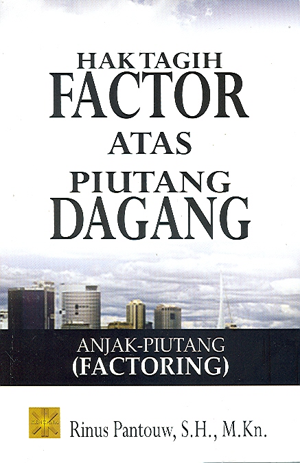Cover Hak Tagih Factor atas Piutang Dagang :  Anjak-Piutang (Factoring) / Rinus Pantouw