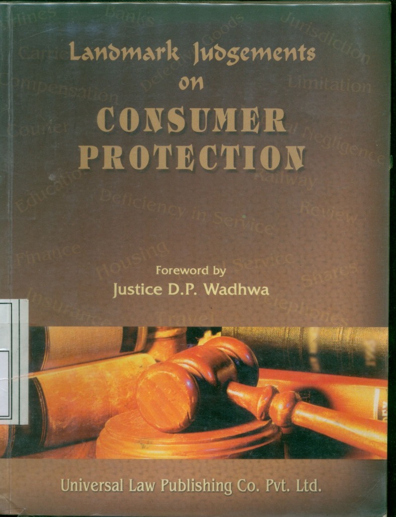 Cover Land Mark Judgements On Consumer Protection / Foreword by Justice D.P. Wadhwa