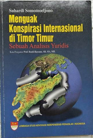 Cover Menguak Konspirasi Internasional Di Timor Timur :  Sebuah Analisis Yuridis / Suhardi Somomoeljono