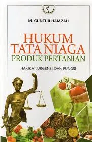 Cover Hukum tata niaga produk pertanian : hakikat, urgensi dan fungsi / M. Guntur Hamzah