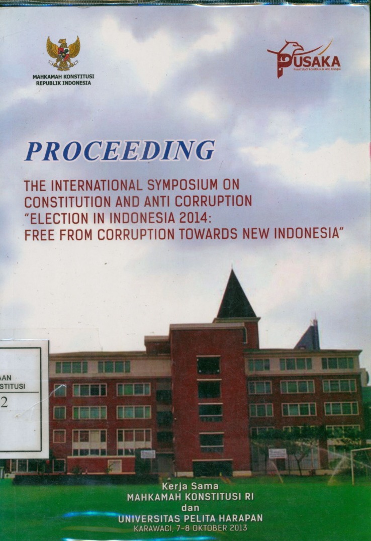 Cover Proceeding: The International Symposium on Constitutional and Anti Corruption "Election in Indonesia 2014: Free from Corruption towards New Indonesia" / Mahkamah Konstitusi RI dan Universitas Pelita Harapan