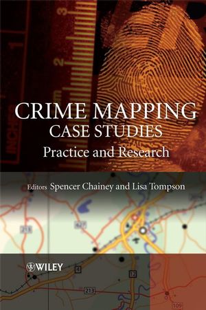 Cover Crime Mapping Case Studies :  Practice and Research / Edited by Spencer Chainey and Lisa Tompson