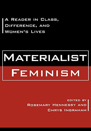 Cover Materialist Feminism :  a Reader in Class, Difference, And Women's Lives / Edited By Rosemary Hennessy and Chrys Ingram