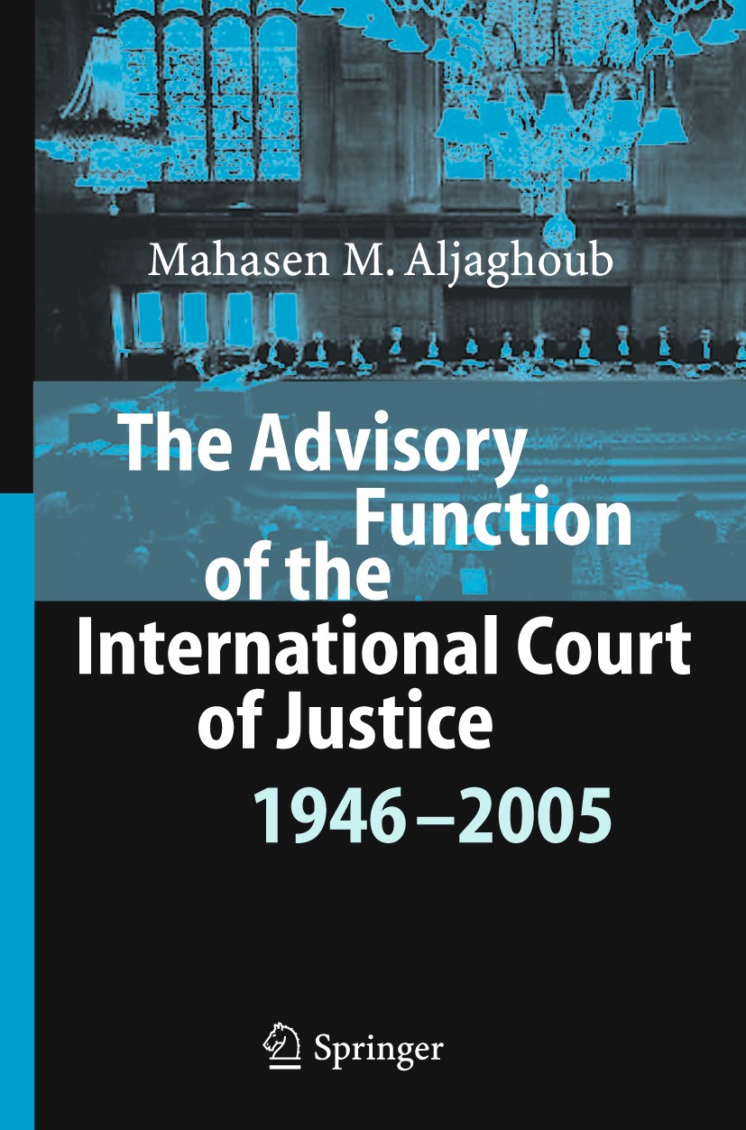 Cover Advisory Function of the International Court of Justice 1946-2005 / Mahasen M. Aljaghoub