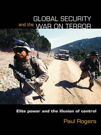 Cover Global Security and the War on Terror :  Elite Power and the Illusion of Control / Paul Rogers