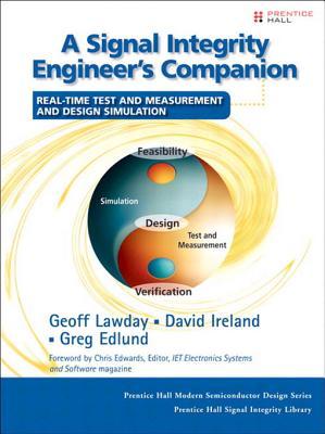 Cover Signal Integrity Engineer's Companion :  Real-Time Test and Measurement and Design Simulation / Geoff Lawday, David Ireland, and Greg Edlund