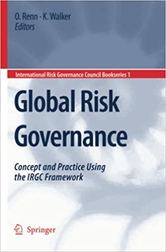Cover Global Risk Government :  Concept and Practice Using the IRGC Framework / Edited by Ortwin Renn and Katherine D Walker