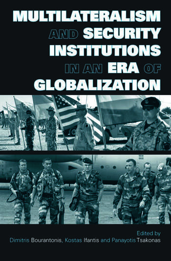 Cover Multilateralism and Security Institutions in an Era of Globalization / Edited by Dimitris Bourantonis, Kostas Ifantis, and Panayotis Tsakonas