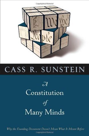 Cover Constitution of Many Minds :  Why the Founding Document Doesn’t Mean What it Meant Before / Cass R Sunstein