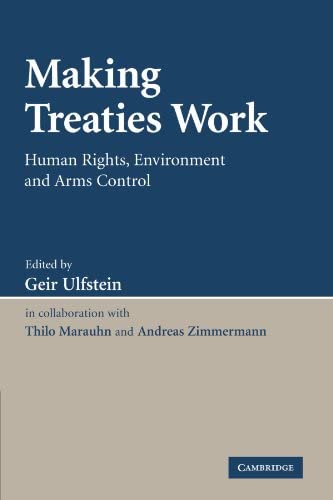 Cover Making Treaties Work :  Human Rights, Environment and Arms Control / Edited by Geir Ulfstein
