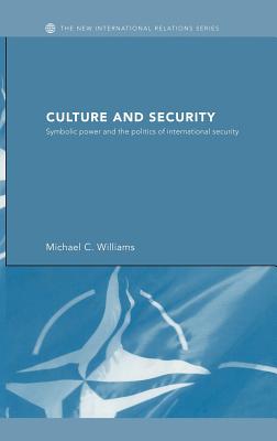 Cover Culture and Security :  Symbolic Power and the Politics of International Security / Michael C. Williams