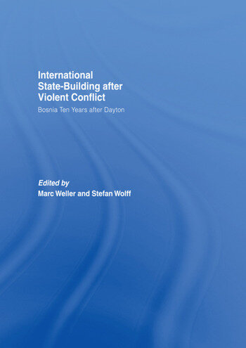 Cover International State-Building After Violent Conflict :  Bosnia Ten Years After Dayton / Edited by Marc Weller and Stefan Wolff