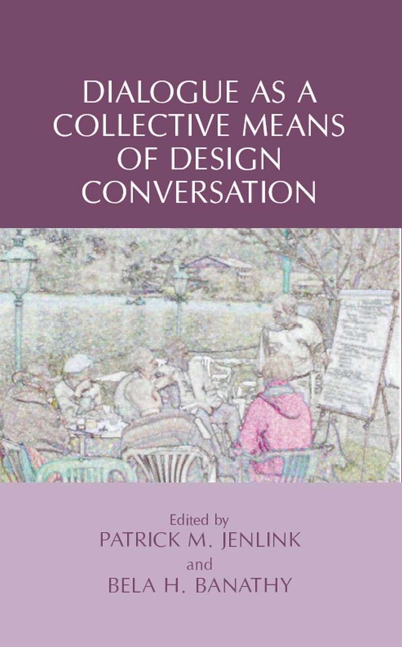 Cover Dialogue as a Collective Means of Design Conversation / Edited by Patrick M. Jenlink and Bela H. Banathy