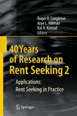 Cover 40 Years of Research on Rent Seeking 2 :  Applications : Rent Seeking in Practice / Edited by Roger D. Congleton, Arye L. Hillman, and Kai A. Konrad