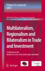 Cover Multilateralism, Regionalism and Bilateralism in Trade and Investment :  2006 World Report on Regional Integration / Edited by Philippe De Lombaerde