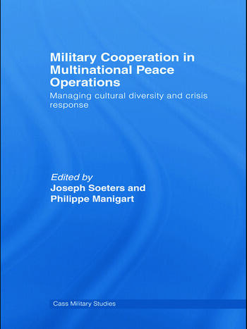 Cover Military Cooperation in Multinational Peace Operations :  Managing Cultural Diversity and Crisis Response / Edited by Joseph Soeters and Philippe Manigart