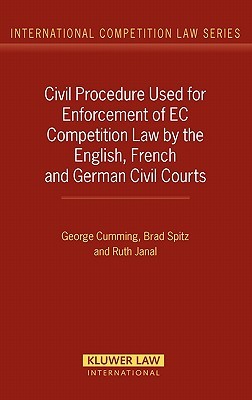Cover Civil Procedure Used for Enforcement of EC Competition Law by the English, French and German Civil Courts / George Cumming, Brad Spitz, and Ruth Janal