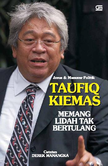 Cover Jurus dan Manuver Politik Taufik Kiemas :  Memang Lidah Tak Bertulang / Derek Manangka