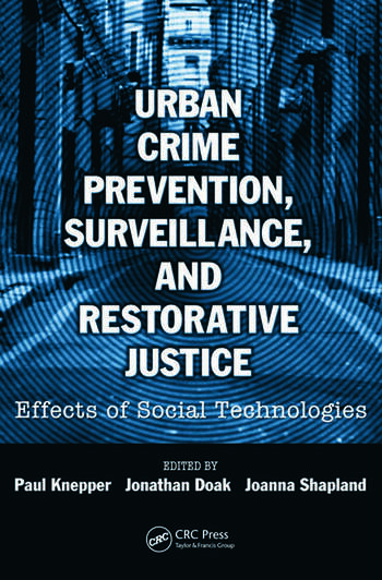 Cover Urban Crime Prevention, Surveillance, and Restorative Justice :  Effects of Social Technologies / Edited by Paul Knepper, Jonathan Doak, and Joanna Shapland