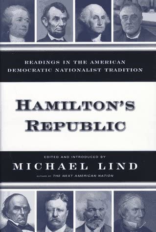 Cover Hamilton's Republic :  Readings in the American Democratic Nationalist Tradition / Edited by Michael Lind