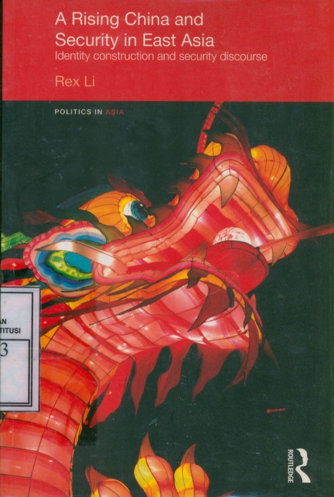 Cover Rising China And Security In East Asia :  Identity Construction And Security Discourse / Rex Li