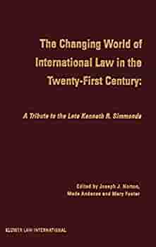 Cover Changing World of International Law in the Twenty-First Century :  A Tribute to the Late Kenneth R. Simmonds / Edited by Joseph J. Norton, Mads Andenas, and Mary Footer