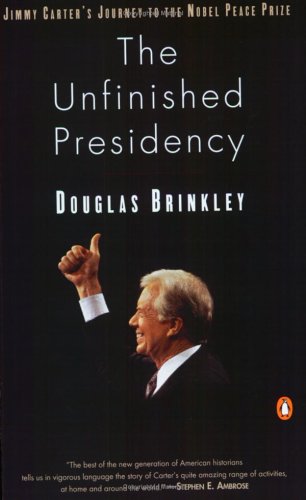 Cover Unfinished Presidency :  Jimmy Carter's Journey To The Nobel Peace Prize / Douglas Brinkley