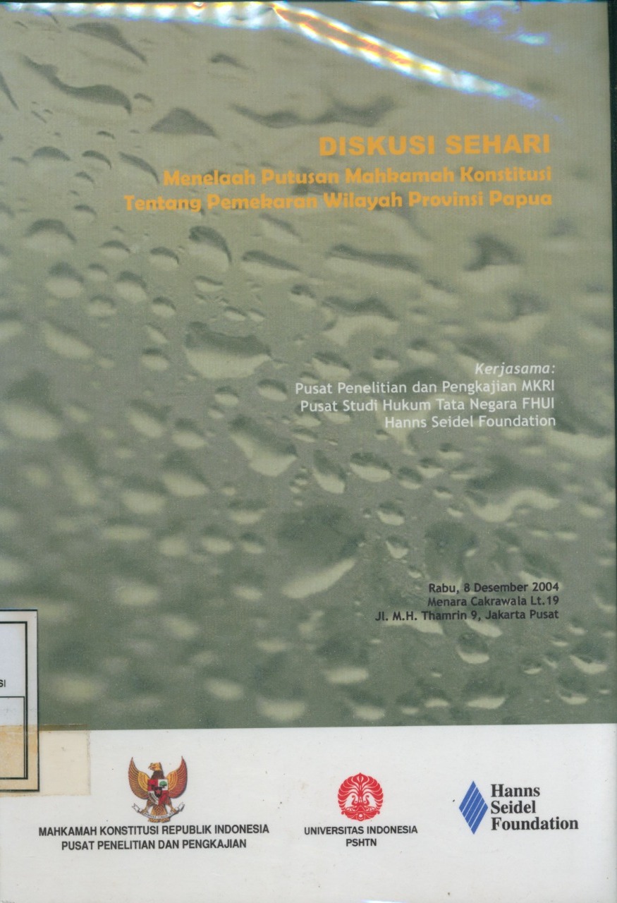 Cover Diskusi Sehari :  Menelaah Putusan Mahkamah Konstitusi Tentang Pemekaran Wilayah Provinsi Papua / Puslitka MKRI, Pusat Studi HTN, dan Hanns Seisel Foundation