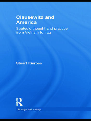 Cover Clausewitz and America :  Strategic Thought and Practice from Vietnam to Iraq / Stuart Kinross