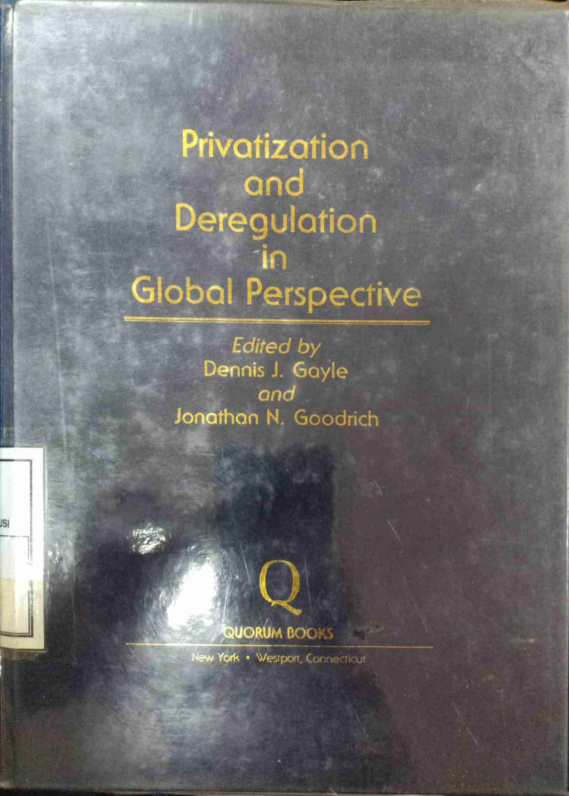 Cover Privatization and Deregulation In Global Prepective 01328 / Edited by Dennis J. Gayle and Jonathan N. Goodrich