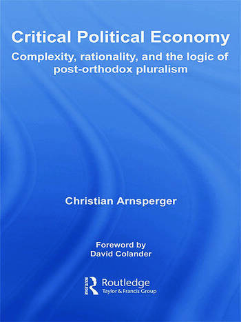 Cover Critical Political Economy :  Complexity, Rationality, and the Logic of Post-orthodox Pluralism / Christian Arnsperger