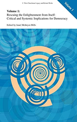 Cover Volume 1 Rescuing the Enlightenment from Itself :  Critical and Systemic Implications for Democracy / Edited by Janet McIntryre-Mills