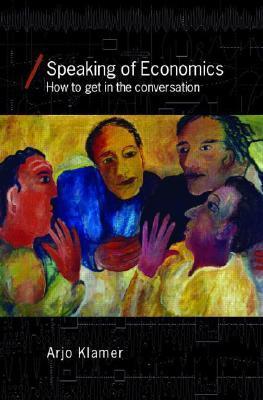 Cover Speaking of Economics :  How to Get in the Conversation / Arjo Klamer