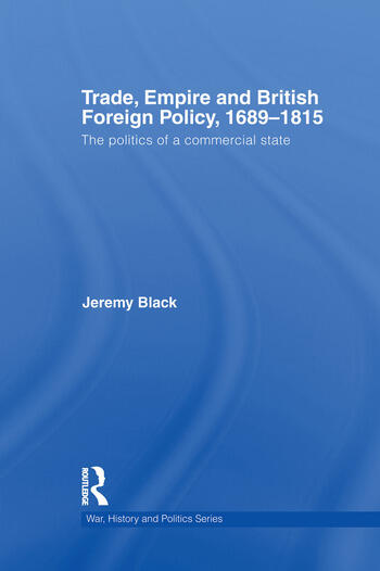 Cover Trade, Empire and British Foreign Policy, 1689-1815 :  Politics of a Commercial State / Jeremy Black