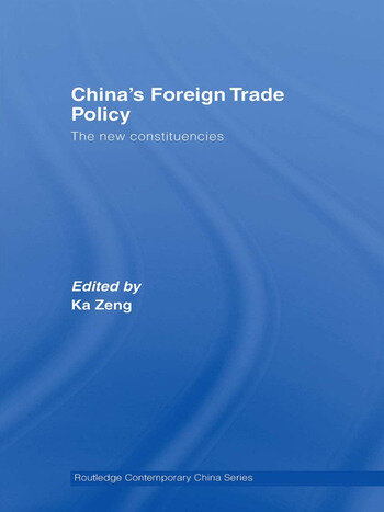 Cover China's Foreign Trade Policy :  The New Constituencies / Edited by Ka Zeng