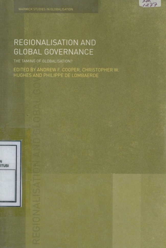 Cover Regionalisation and Global Governance:The Taming of Globalisation? / Edited by Andrew F. Cooper, [et.al]
