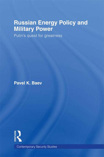 Cover Russian Energy Policy and Military Power :  Putin's Quest for Greatness / Pavel K. Baev