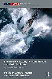 Cover International actors, democratization and the rule of law : anchoring democracy? / Edited by Amichai Magen and Leonardo Morlino