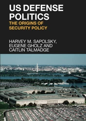 Cover US Defense Politics :  The Origins of Security Policy / Harvey M. Sapolsky, Eugene Gholz and Caitlin Talmadge