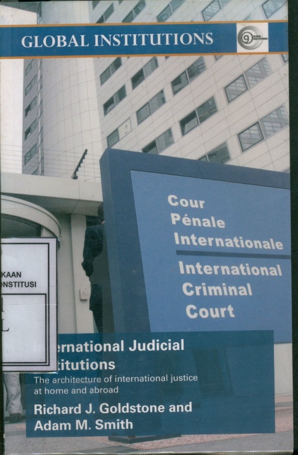 Cover International Judicial Institutions :  The Architecture of International Justice at Home and Abroad / Richard J. Goldstone and Adam M. Smith