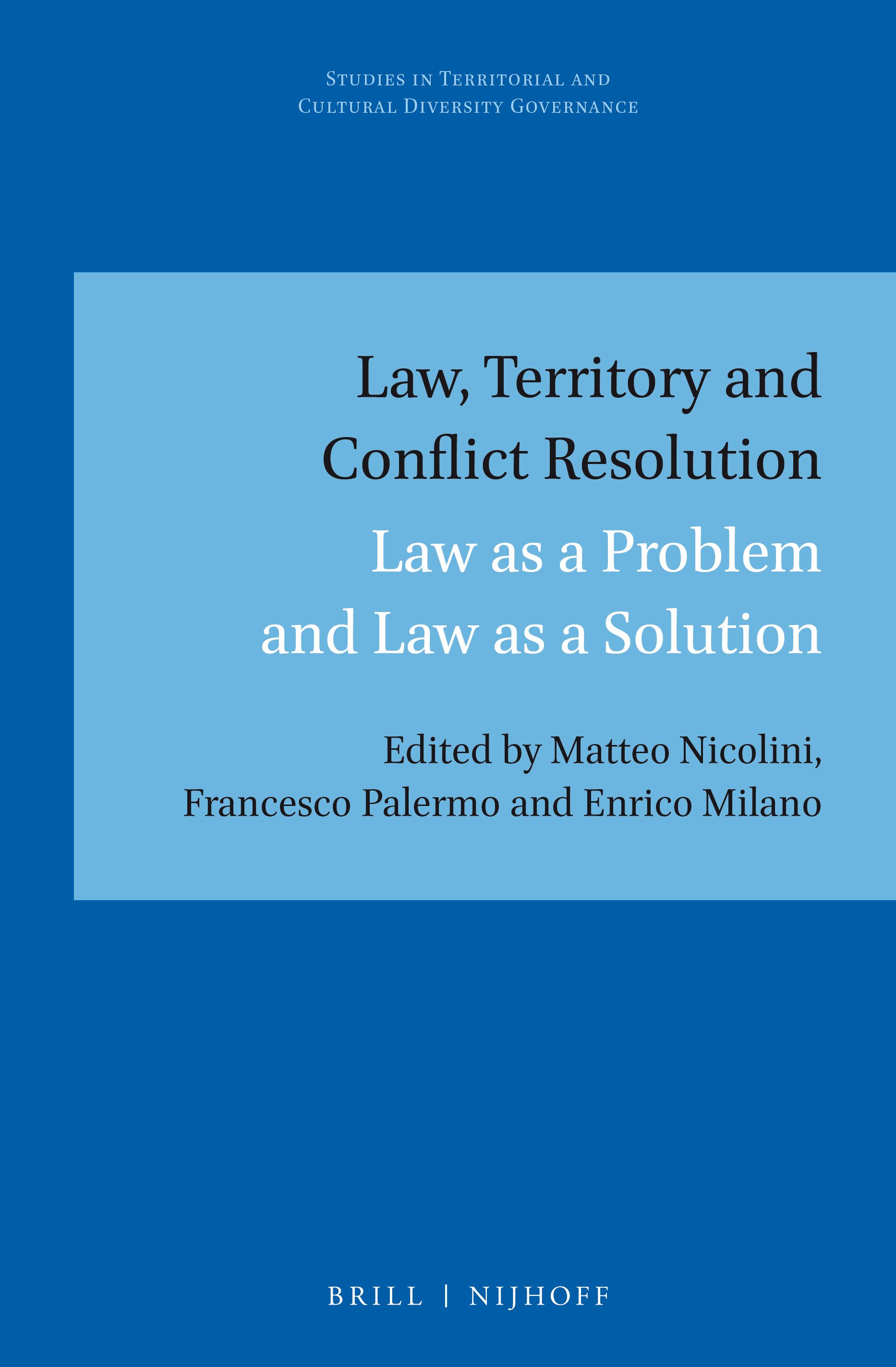 Cover Law, Territory and Conflict Resolution :  Law as problem and law as solution / edited by Matteo Nicolini, Francesco Palermo, Enrico Milano