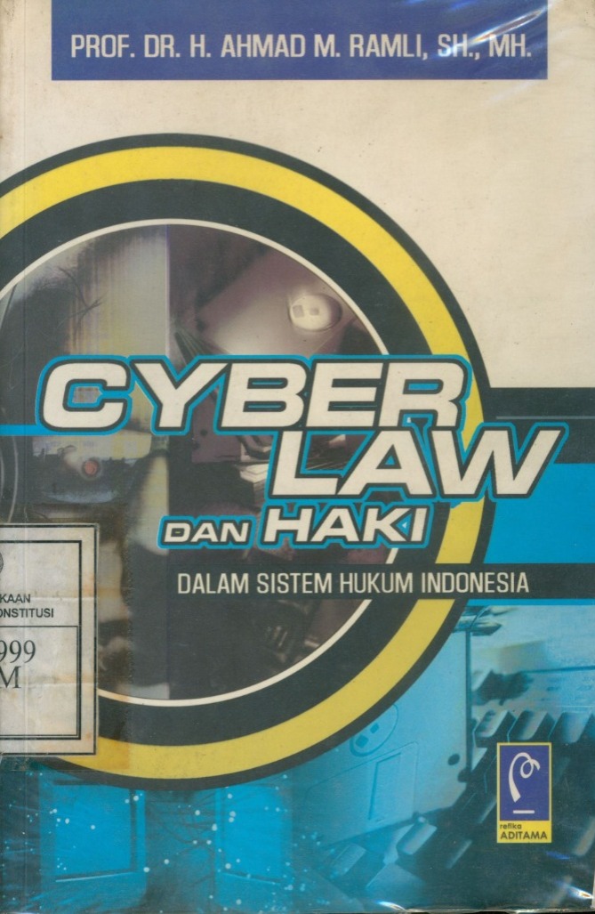 Cover Cyber Law and HAKI Dalam Sistem Hukum Indonesia / Ahmad M. Ramli