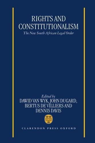 Cover Rights and Constitutionalism :  The New South Africa Legal Order / Edited by Dawid Van Wyk, John Dugard, Bertus de Villiers, and Dennis Davis