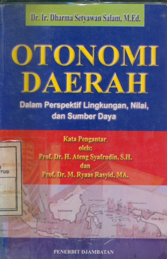 Cover Otonomi Daerah :  Dalam Perspektif Lingkungan, Nilai Dan Sumber Daya / Dharma Setyawan Salam